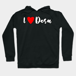 I love Dosa Hoodie